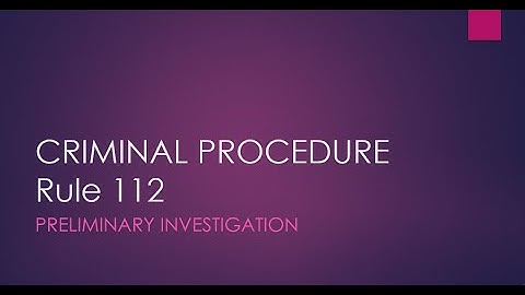 CRIMINAL PROCEDURE RULE 112 Preliminary Investigation