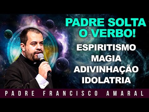 O PERIGO do ESPIRITISMO, MAGIA, ADIVINHAÇÂO e IDOLATRIA - Padre Francisco Amaral