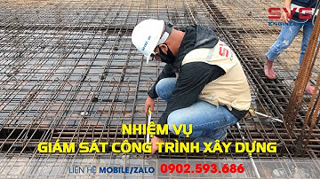 NHIỆM VỤ GIÁM SÁT CÔNG TRÌNH XÂY DỰNG LÀ GÌ ?