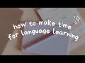 How to Make Time for Language Learning