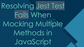 Resolving Jest Test Fails When Mocking Multiple Methods in JavaScript