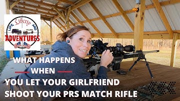What Happens When You Let Your Girlfriend Shoot Your PRS Match Rifle