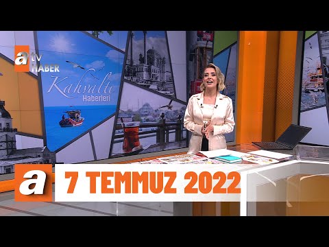 Kahvaltı Haberleri | 7 Temmuz 2022