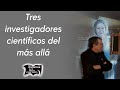 Tres investigadores científicos del más allá | Relatos del lado oscuro