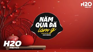 Năm Qua Đã Làm Gì Remix - Chu Duyên x H2O | Giờ Là Lúc Nhìn Lại Xem Một Năm Vừa Trải Qua Remix