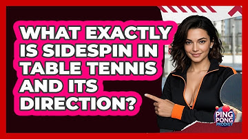 What Exactly Is Sidespin In Table Tennis And Its Direction? - Ping Pong Prodigy