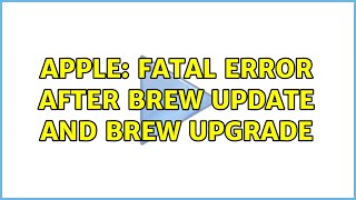 Apple: Fatal error after brew update and brew upgrade (2 Solutions!!)