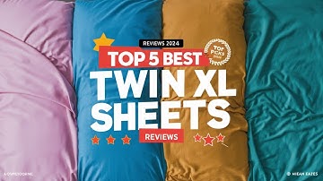 Top 5 Best Twin XL Sheets Reviews of 2024