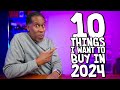 10 things i want to buy in 2024