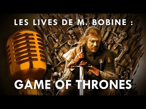 Les lives de M. Bobine - Game of Thrones