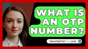 What Is An OTP Number? - SecurityFirstCorp.com