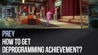 Prey - How to get Deprogramming achievement?