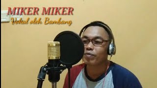 MIKER MIKER video (cover) vokal oleh Pak B