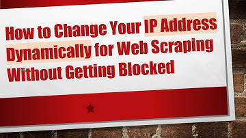 How to Change Your IP Address Dynamically for Web Scraping Without Getting Blocked