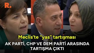 Meclis Te Yas Tartışması Ak Parti Chp Ve Dem Parti Birbirine Girdi