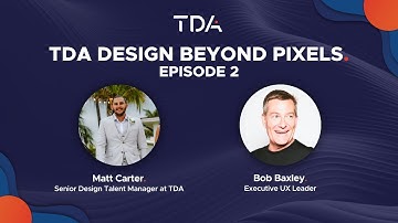 TDA Design Beyond Pixels Ep2 - Bob Baxley