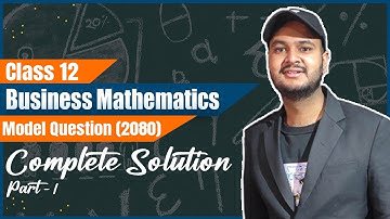 Class 12 Business Math Model Question Solution 2080 (Part-1)