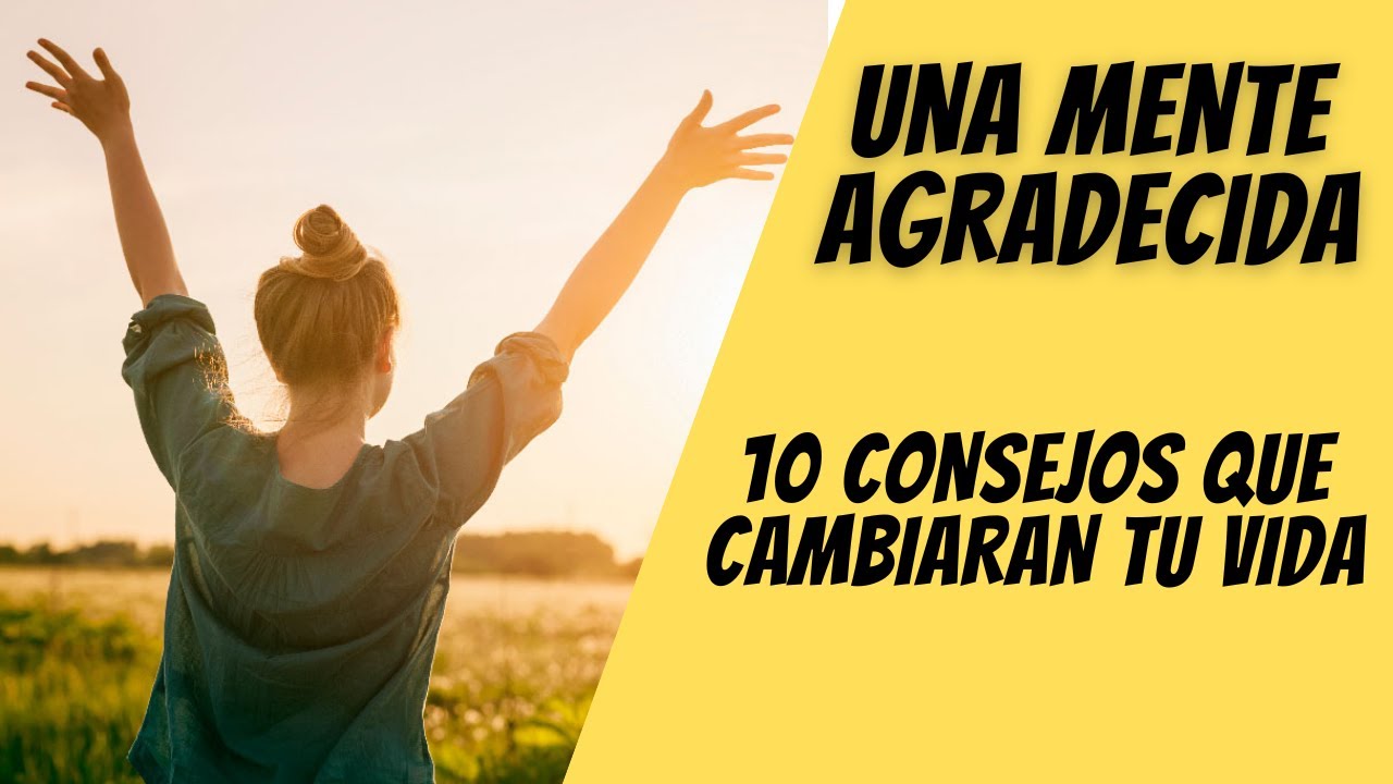 10 consejos para cambiar tu vida a través del agradecimiento - YouTube