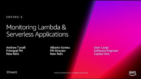 AWS re:Invent 2018: Monitoring Serverless Applications (SRV303-S)