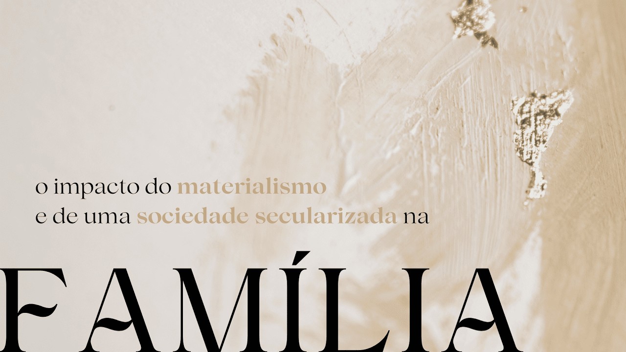 O Impacto do Materialismo e de uma Sociedade Secularizada na Família | AD Coimbra