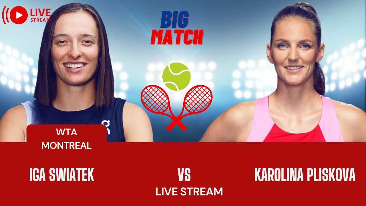 WTA LIVE IGA SWIATEK VS KAROLINA PLISKOVA WTA MONTREAL 2023 TENNIS PREVIEW STREAM