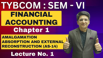 Amalgamation Absorption and External Reconstruction (As-14) | TYBCOM Semester 6 | Financial Account