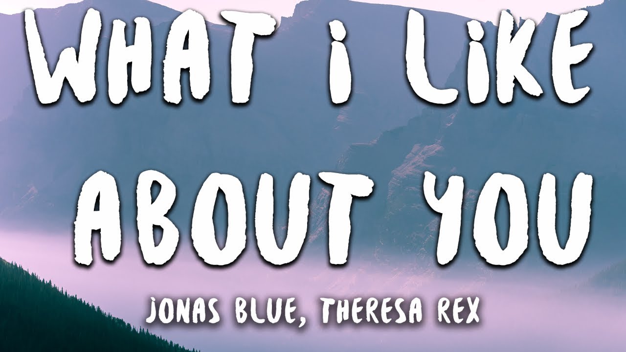 Jonas Blue - What I Like About You (Lyrics) feat. Theresa Rex