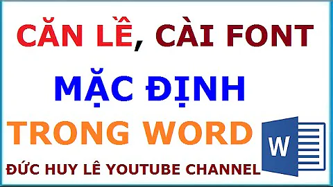 Căn lề, cài font chữ mặc định trong Word 2007, 2010, 2013