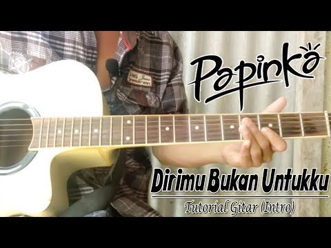 Tutorial Gitar: Papinka - Dirimu Bukan Untukku (Intro Mudah)
