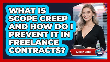 What Is Scope Creep And How Do I Prevent It In Freelance Contracts? - Media Jobs