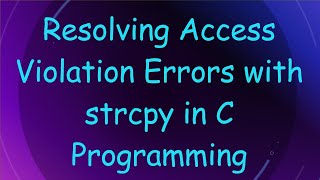 Resolving Access Violation Errors with strcpy in C Programming