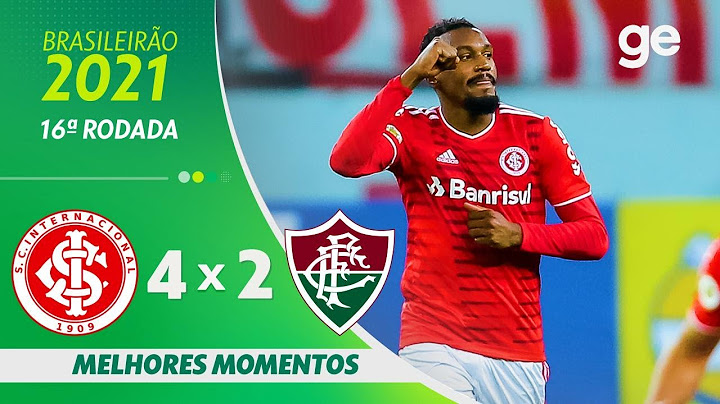 INTERNACIONAL 4 X 2  FLUMINENSE | MELHORES MOMENTOS | 16ª RODADA BRASILEIRÃO 2021 | ge.globo