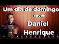 Um Dia de Domingo-Daniel Henrique (Cover)