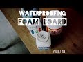 How to WATER PROOF FOAM BOARD!