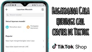 Cara Hubungi Call Center Atau Customer Service Tiktok