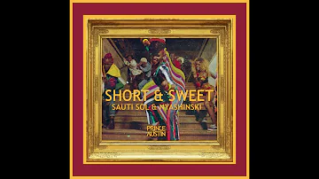 Sauti Sol & Nyashinski-Short & Sweet(Prince Austin Remix)