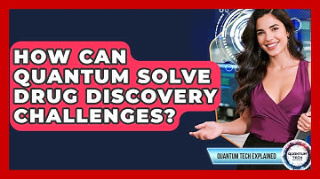 How Can Quantum Solve Drug Discovery Challenges? - Quantum Tech Explained