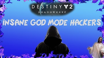 INSANE DESTINY 2 HACKERS!! (GOD MODE)