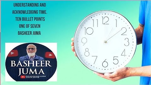 Basheer Juma Time Management Bullet Point A Understanding and Acknowledging Time
