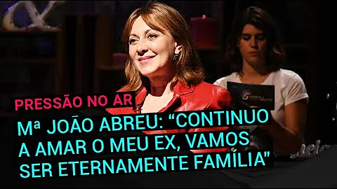 Maria Joo Abreu: Continuo a amar o meu ex, vamos s...