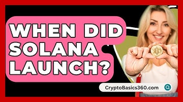 When Did Solana Launch? - CryptoBasics360.com