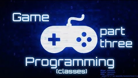 CS1010: Game Programming Part 3 (Classes)