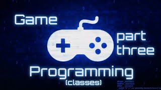 CS1010: Game Programming Part 3 (Classes)