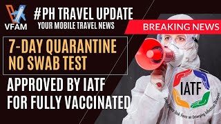 ?IATF: 7-DAY QUARANTINE, NO SWAB FOR ASYMPTOMATIC APPROVED FOR FULLY VACCINATED TRAVELERS