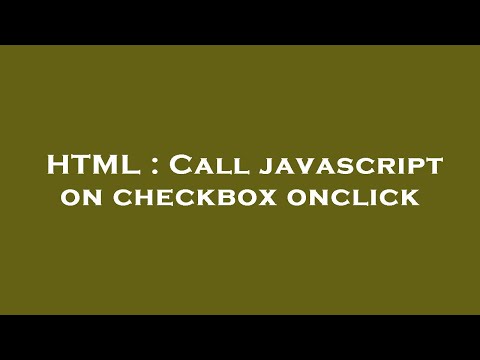 HTML : Call javascript on checkbox onclick