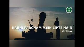 Kabhi Percham Mein Lipte Hain | Atif Aslam | Defence and Martyrs Day 2017 | (ISPR Video) |  2021