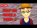 🔴HELP ME MAKE A VIDEO🔴