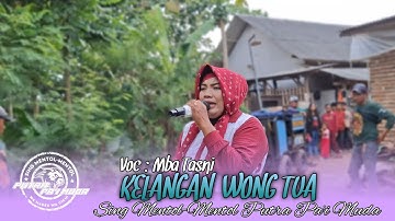 KELANGAN WONG TUA - MBA TASNI | PUTRA PA
