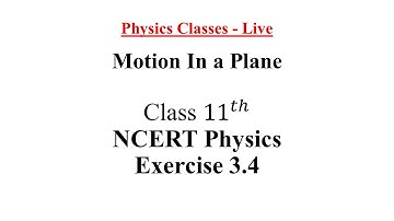 NCERT Physics Class - 11 | Motion In a Plane | Exercise 3.4 Solutions | Ask Your Questions