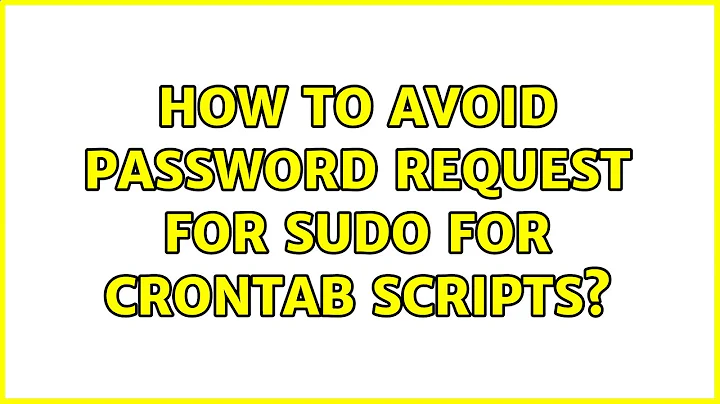 Ubuntu: How to avoid password request for sudo for crontab scripts?